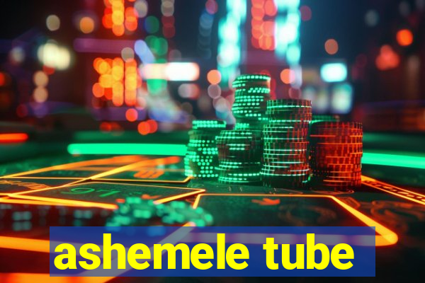 ashemele tube